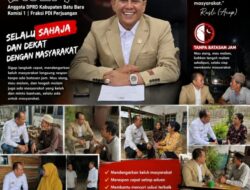 Komitmen Selalu Hadir, Mendengar dan Memperjuangkan Aspirasi Masyarakat Batu Bara
